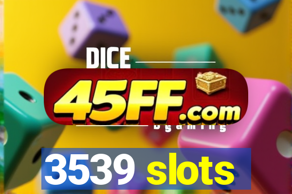 3539 slots